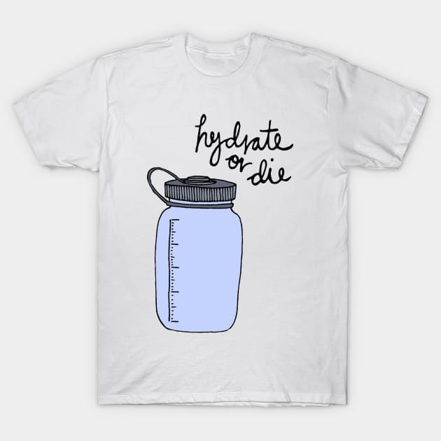 Hydrate Or Die T-Shirt by Nayo Draws